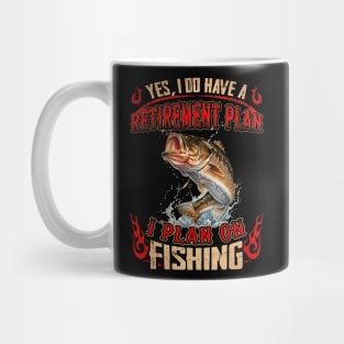 Yes, I Do Have A Retirement I Plan On Fishing Mug